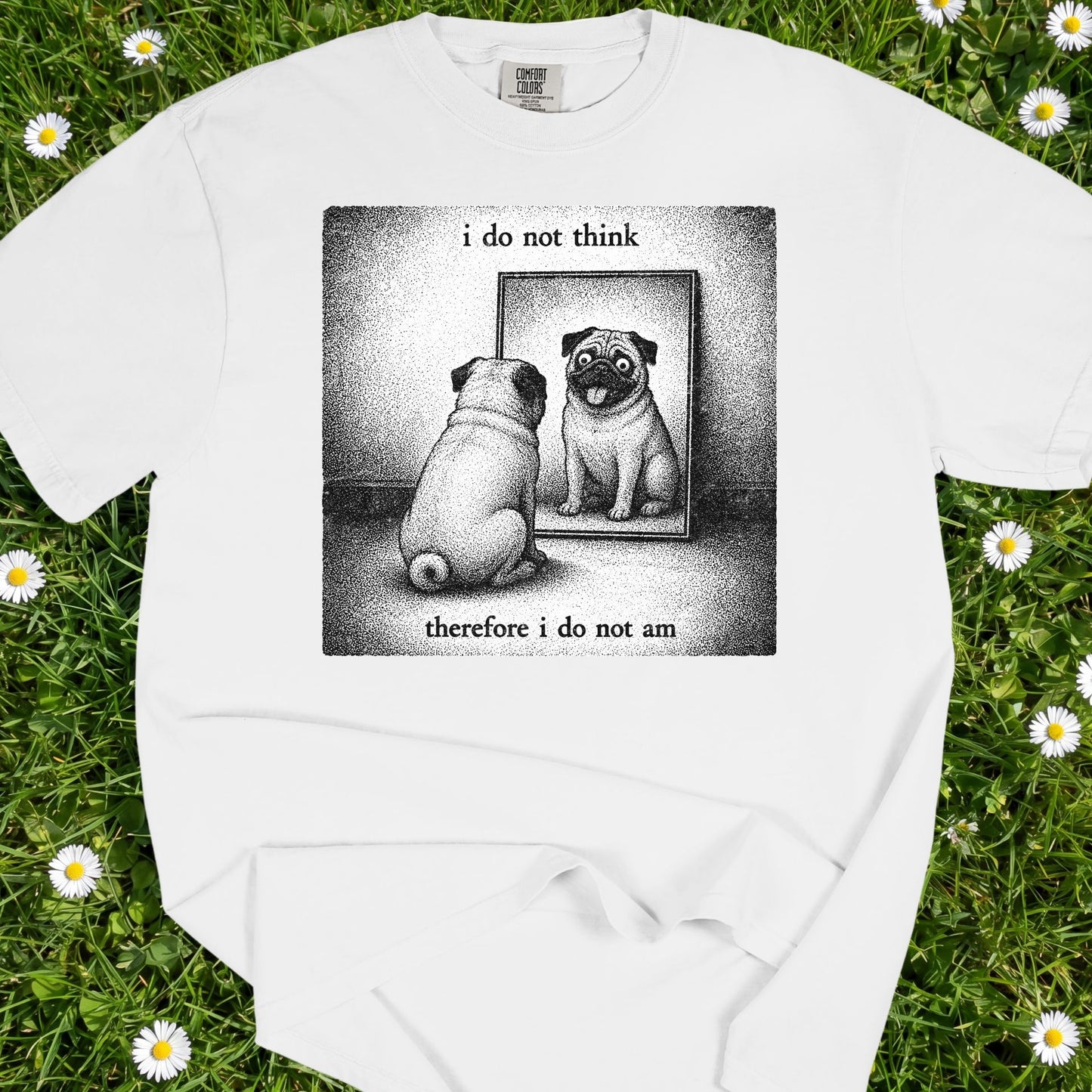 I Do Not Think - Comfort Colors Premium Tee
