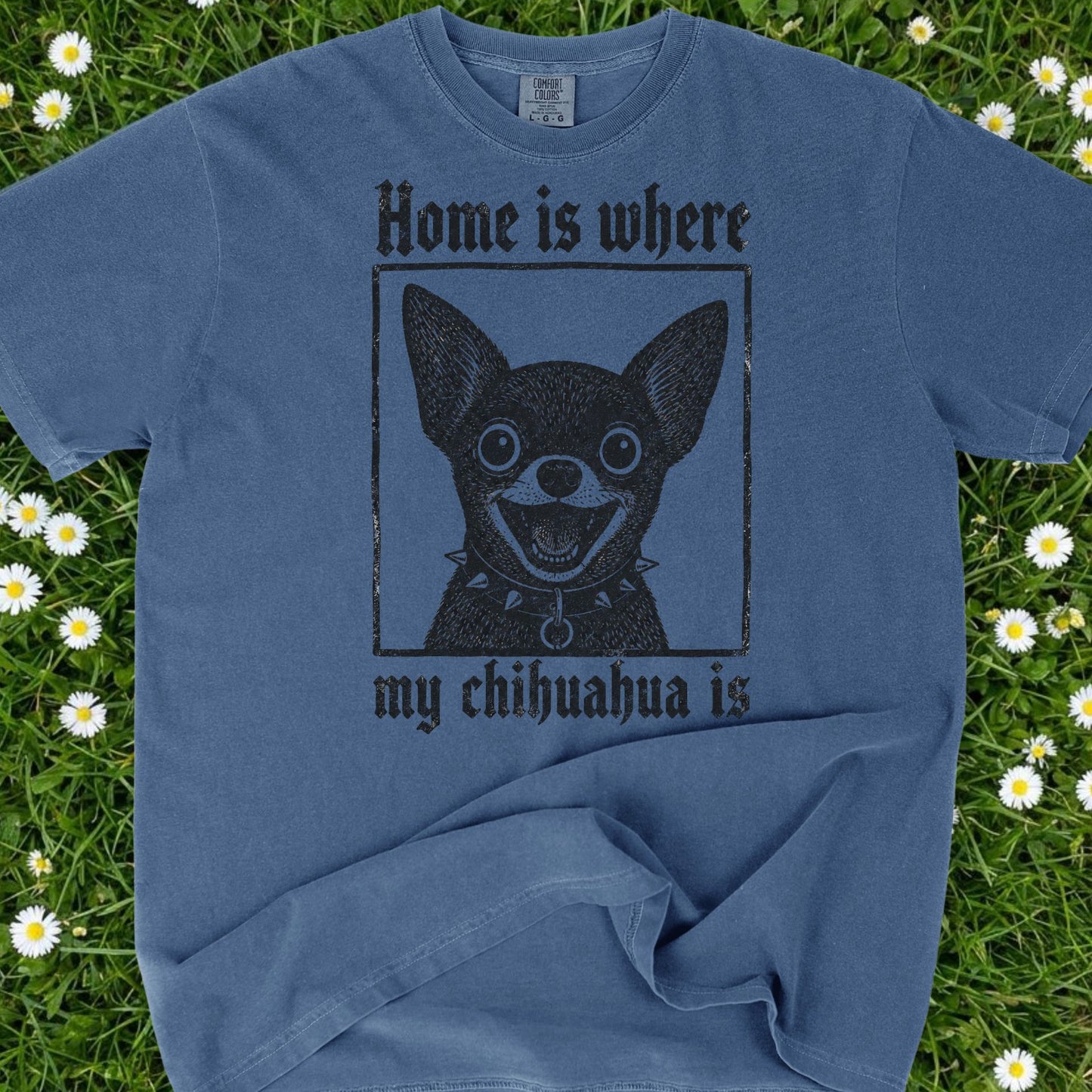 Home Is Where My Chihuahua Is - Comfort Colors Premium Tee