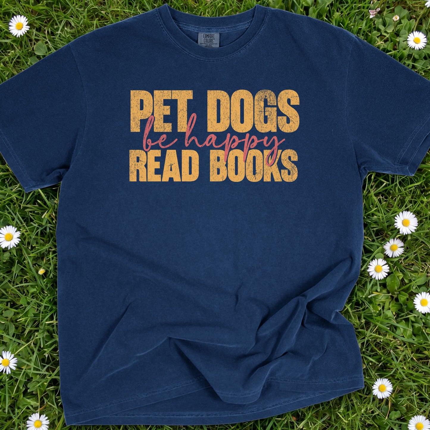 Pet Dogs Read Books Be Happy - Comfort Colors Premium Tee