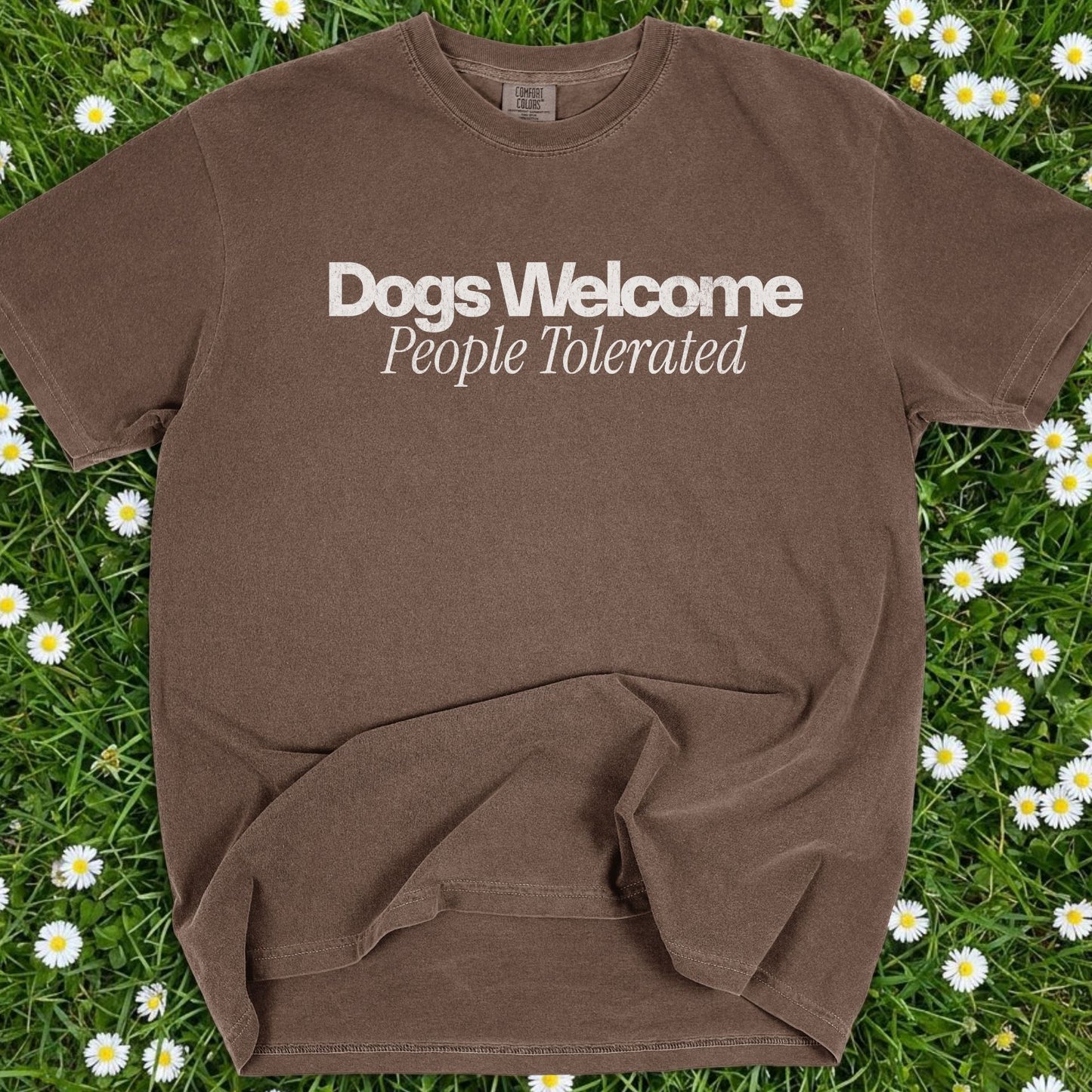 Dogs Welcomed People Tolerated - Comfort Colors Premium Tee