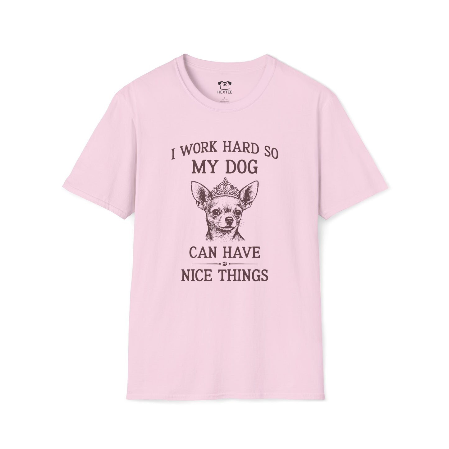 I Work Hard So My Dog Can Have Nice Things