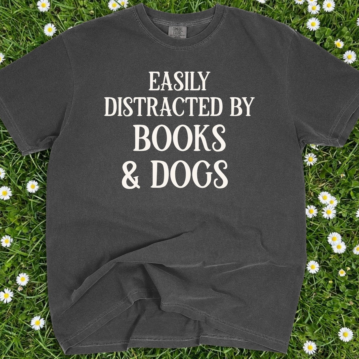 Easily Distracted By Books And Dogs - Comfort Colors Premium Tee