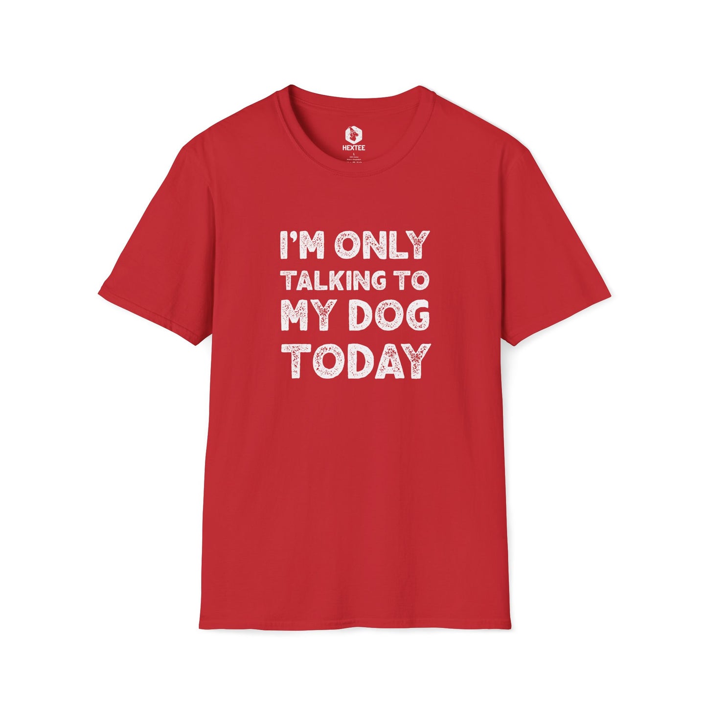 I'm Only Talking To My Dog Today T-Shirt