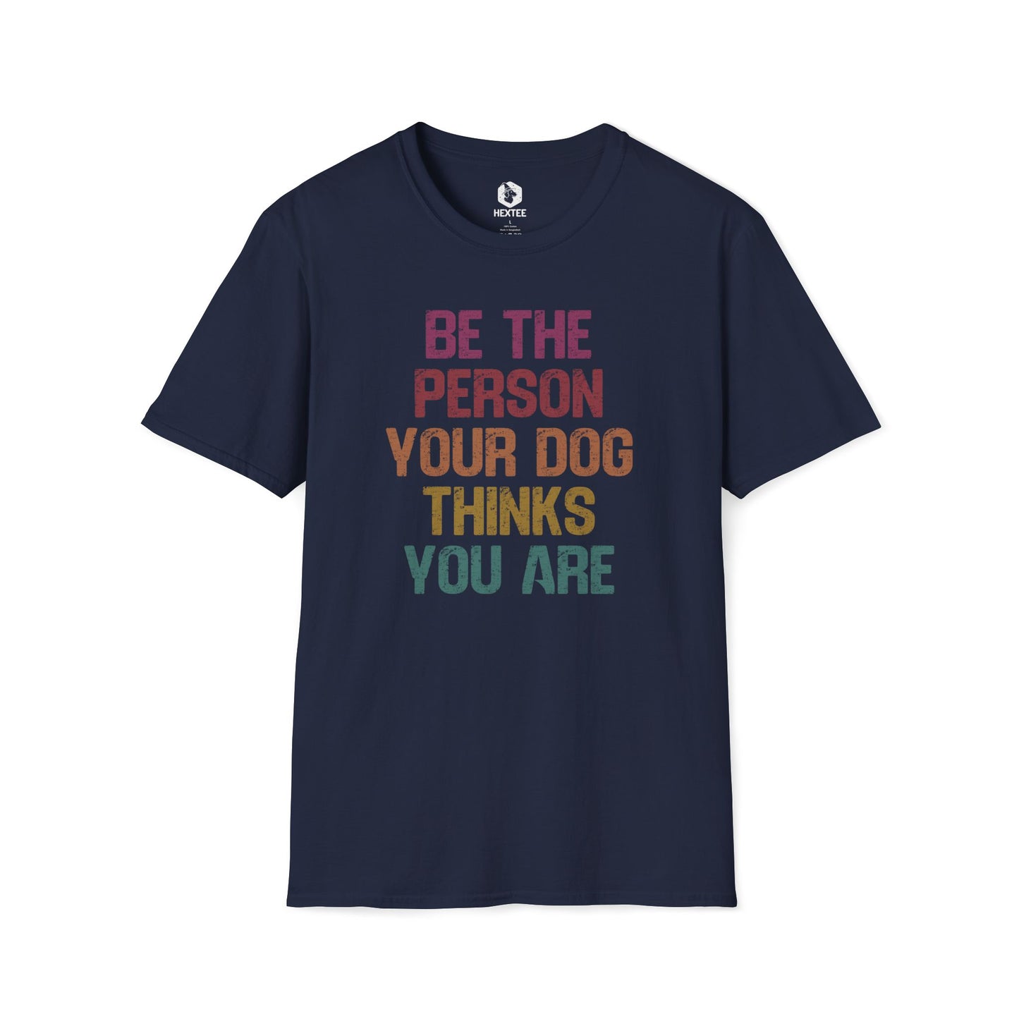Be The Person Your Dog Thinks You Are T-Shirt