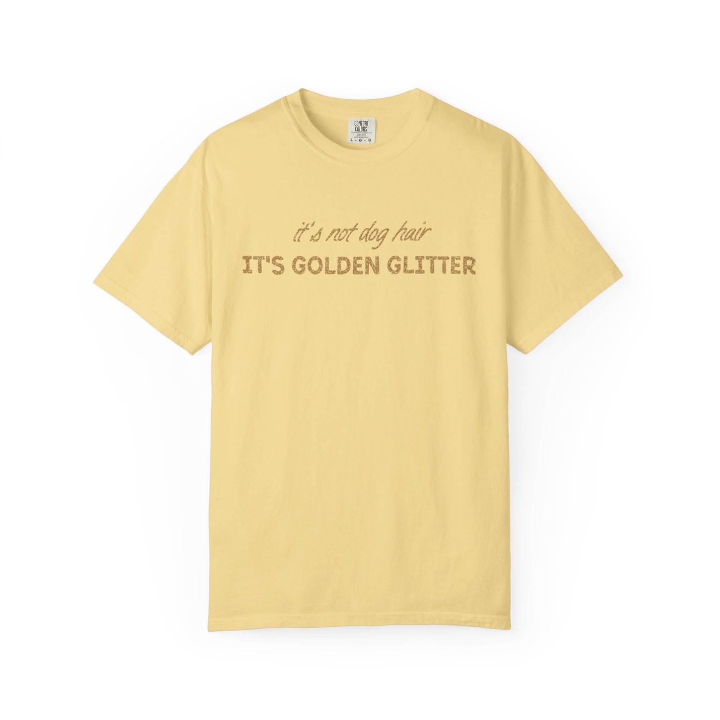 It's Not Dog Hair It's Golden Glitter - Comfort Colors Premium Tee