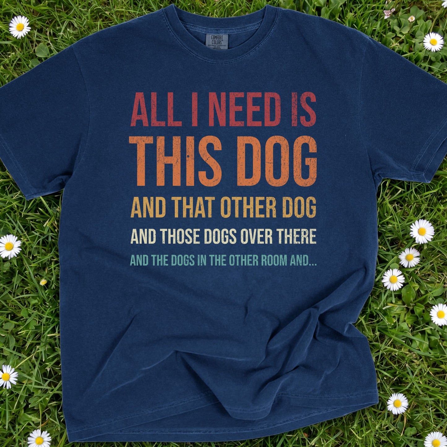 All I Need Is This Dog - Comfort Colors Premium Tee