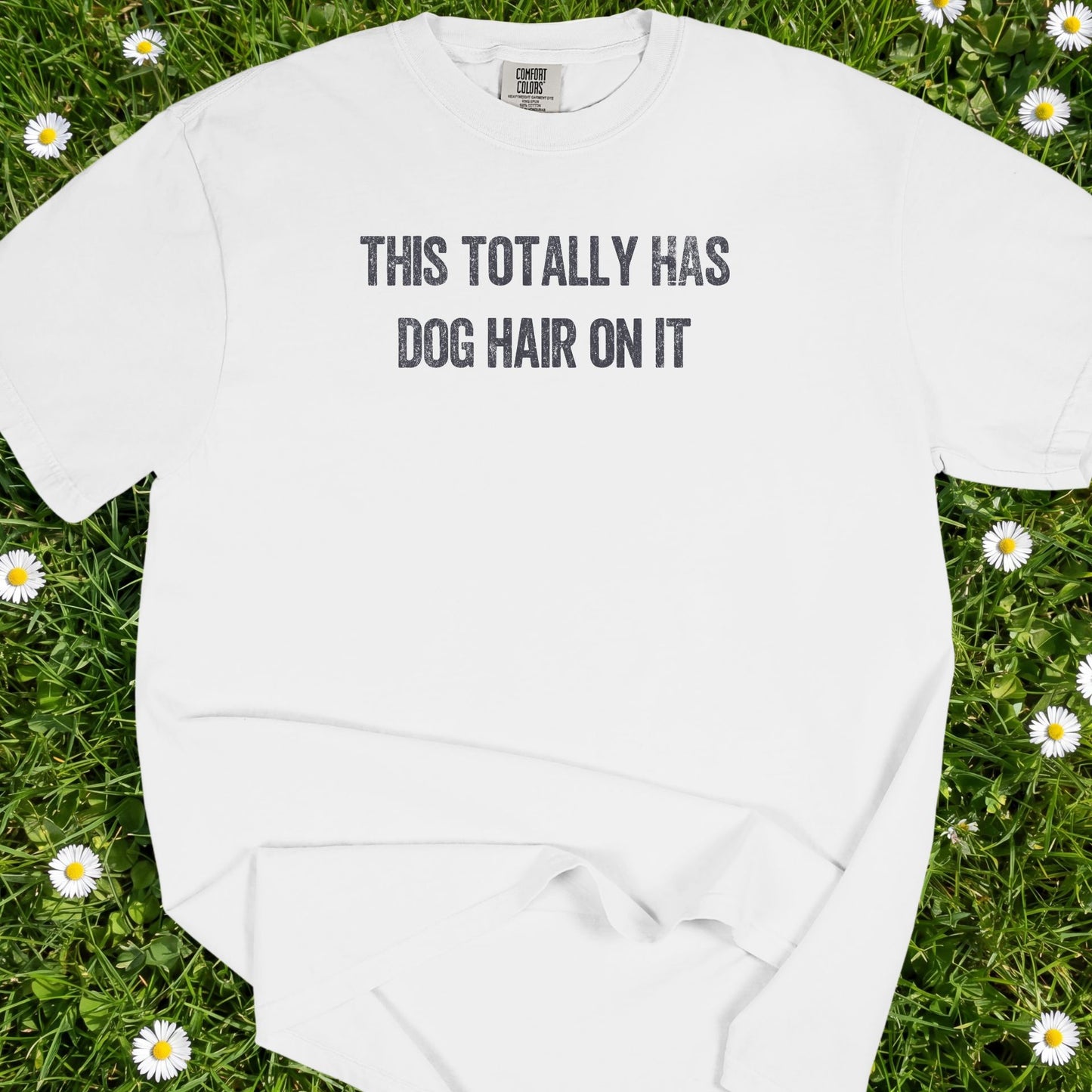 This Totally Has Dog Hair On It - Comfort Colors Premium Tee