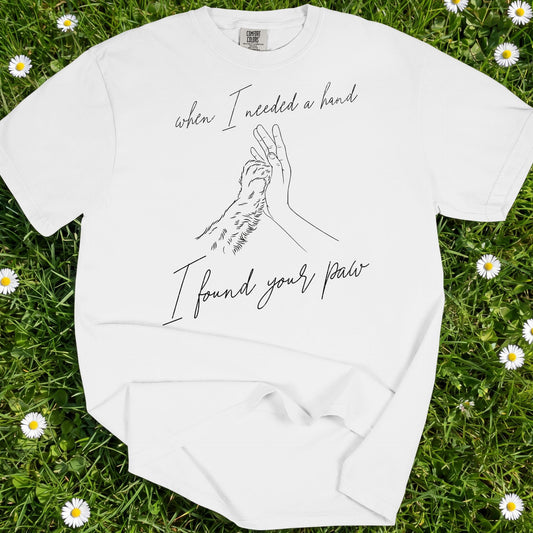 When I Needed I Hand I Found Your Paw- Comfort Colors Premium Tee