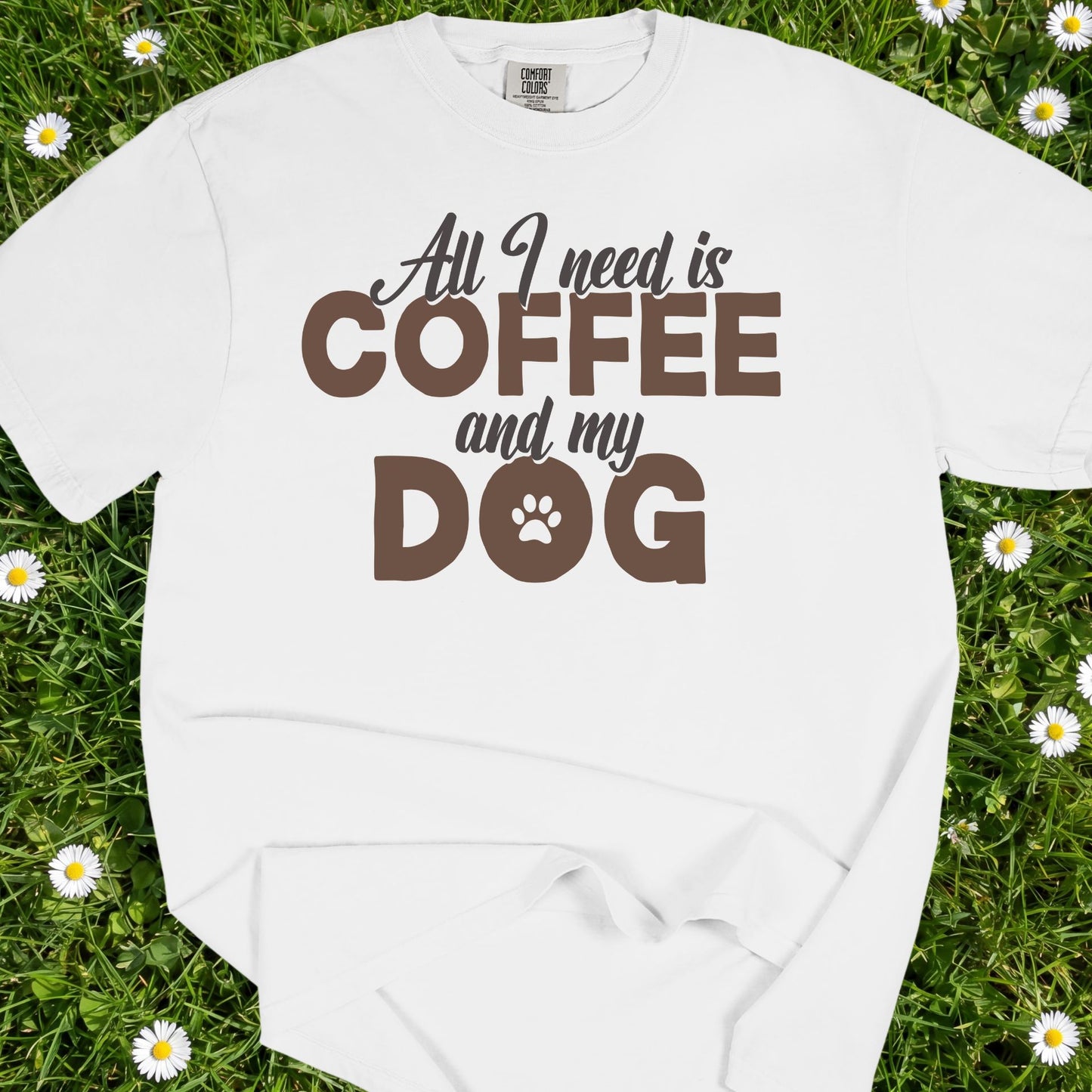 All I Need Is Coffee And My Dog - Comfort Colors Premium Tee