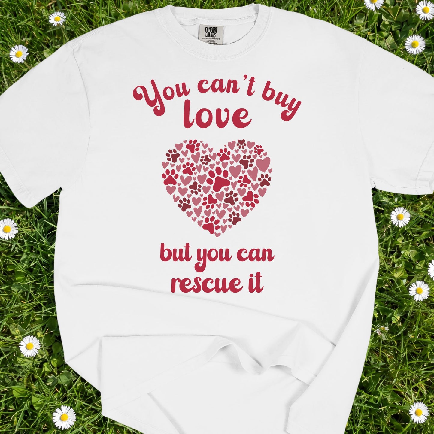 You Can't Buy Love But You Can Rescue It - Comfort Colors Premium Tee