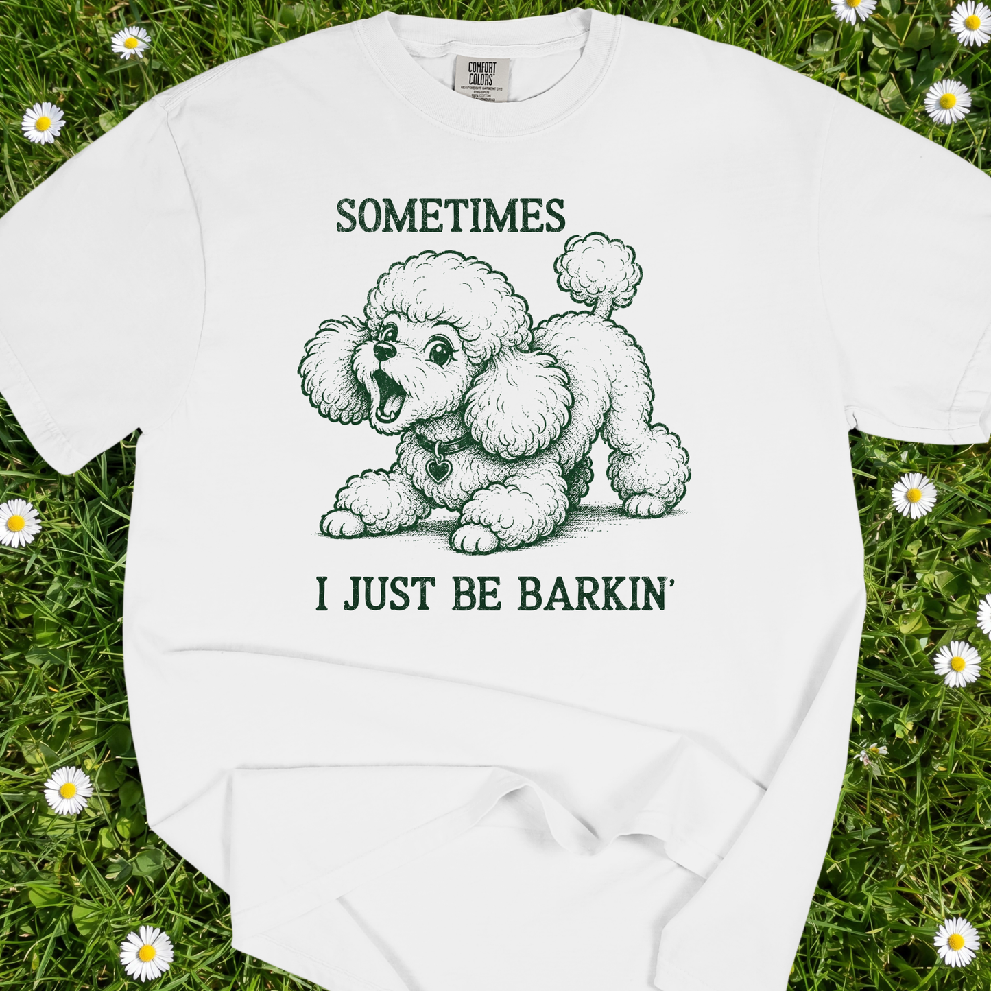 Sometimes I Just Be Barkin' - Comfort Colors Premium Tee