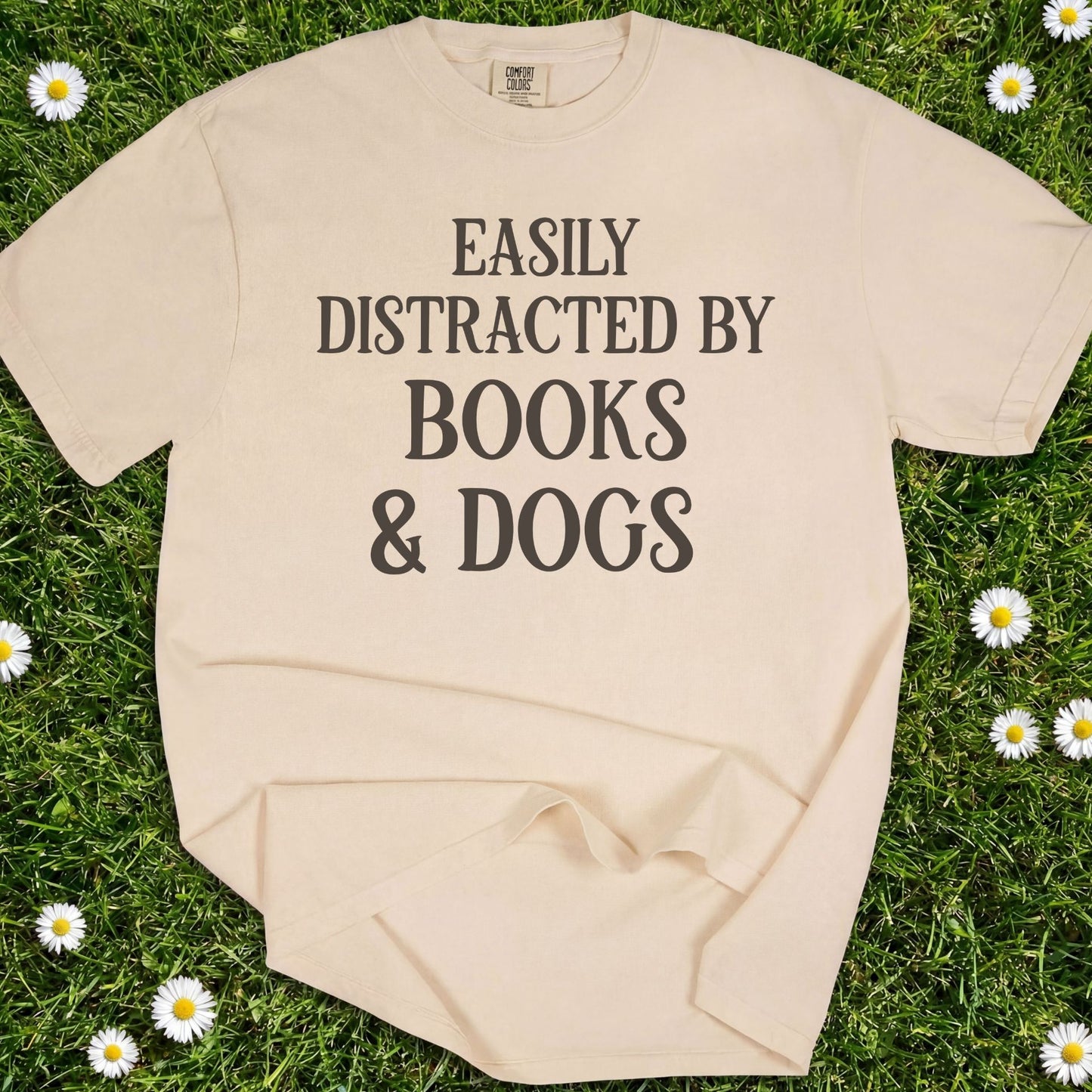 Easily Distracted By Books And Dogs  - Comfort Colors Premium Tee