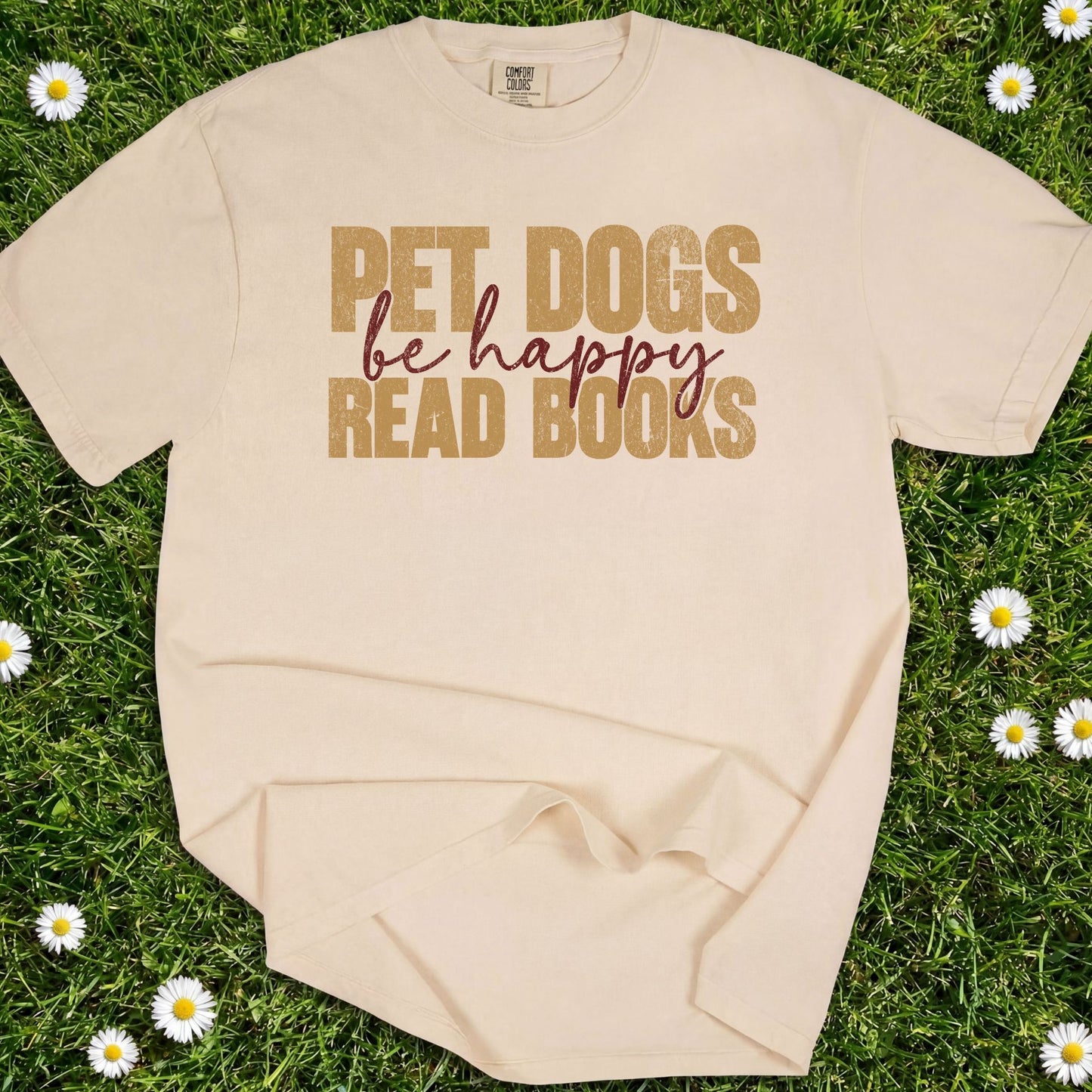 Pet Dogs Read Books Be Happy - Comfort Colors Premium Tee