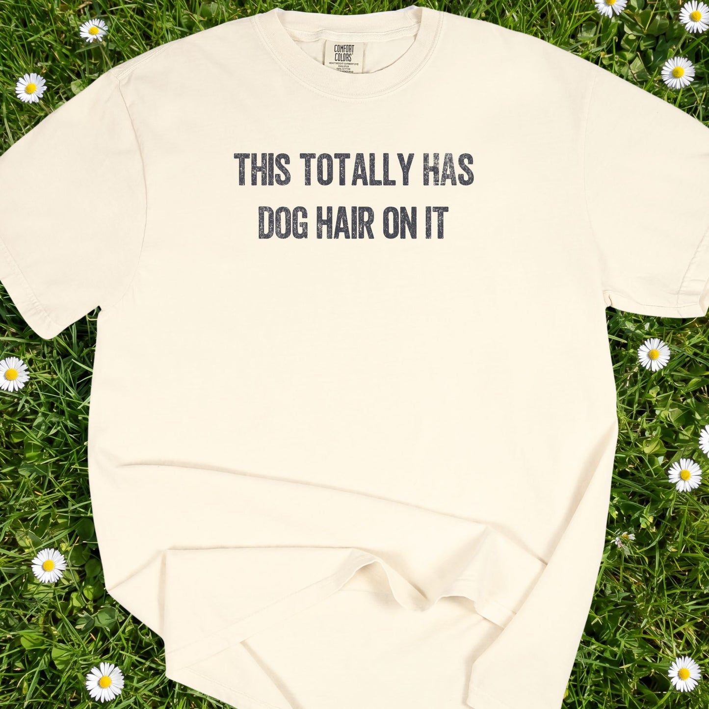 This Totally Has Dog Hair On It - Comfort Colors Premium Tee