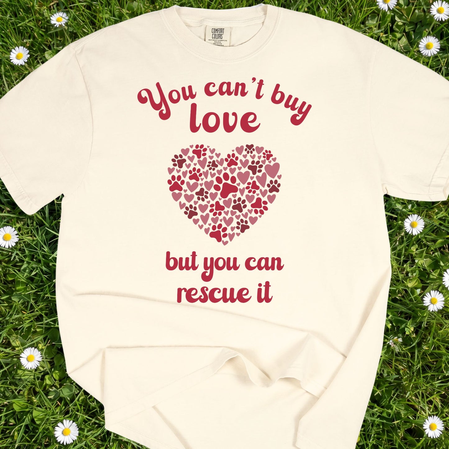 You Can't Buy Love But You Can Rescue It - Comfort Colors Premium Tee