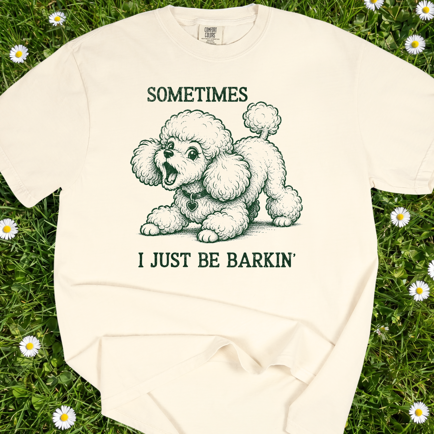 Sometimes I Just Be Barkin' - Comfort Colors Premium Tee