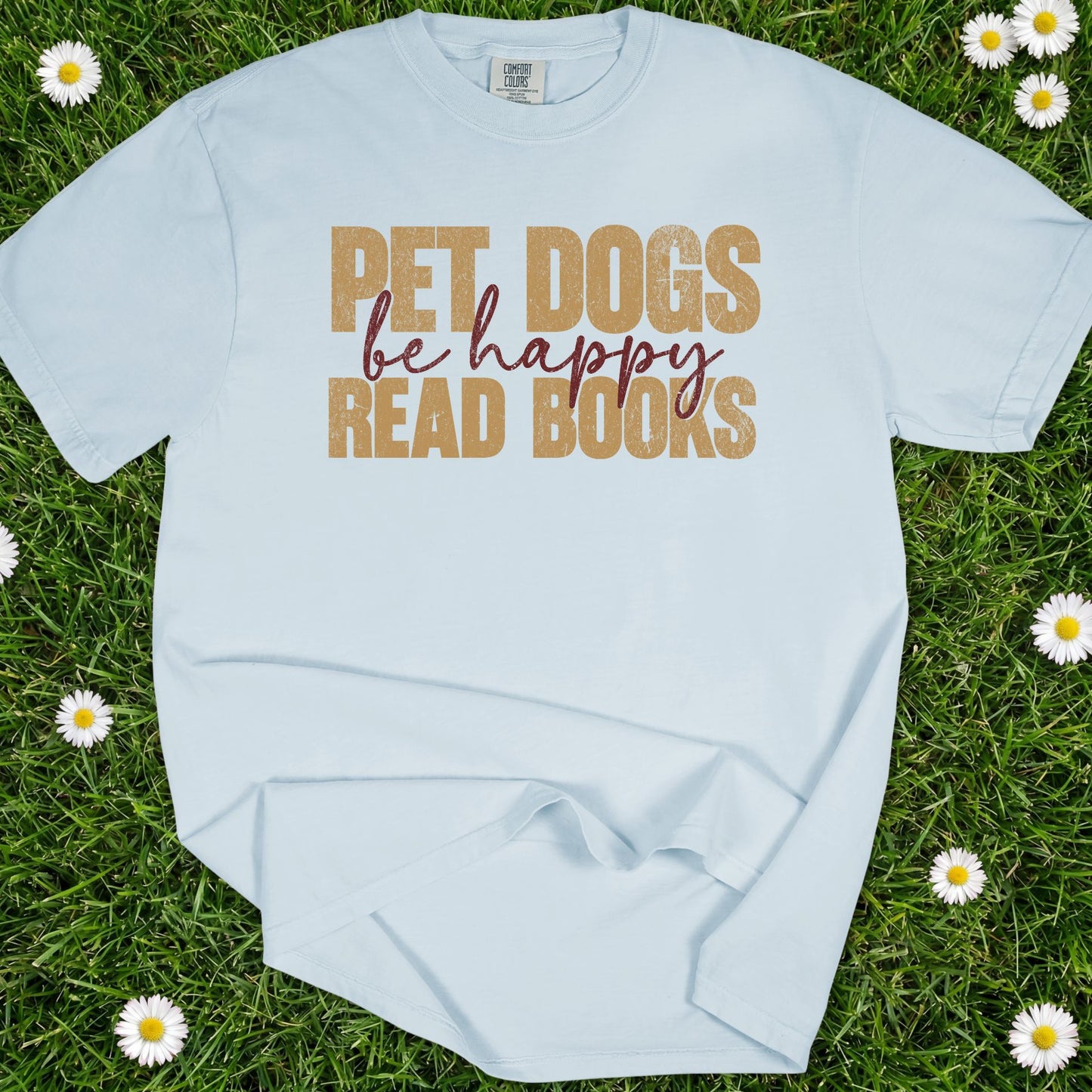Pet Dogs Read Books Be Happy - Comfort Colors Premium Tee