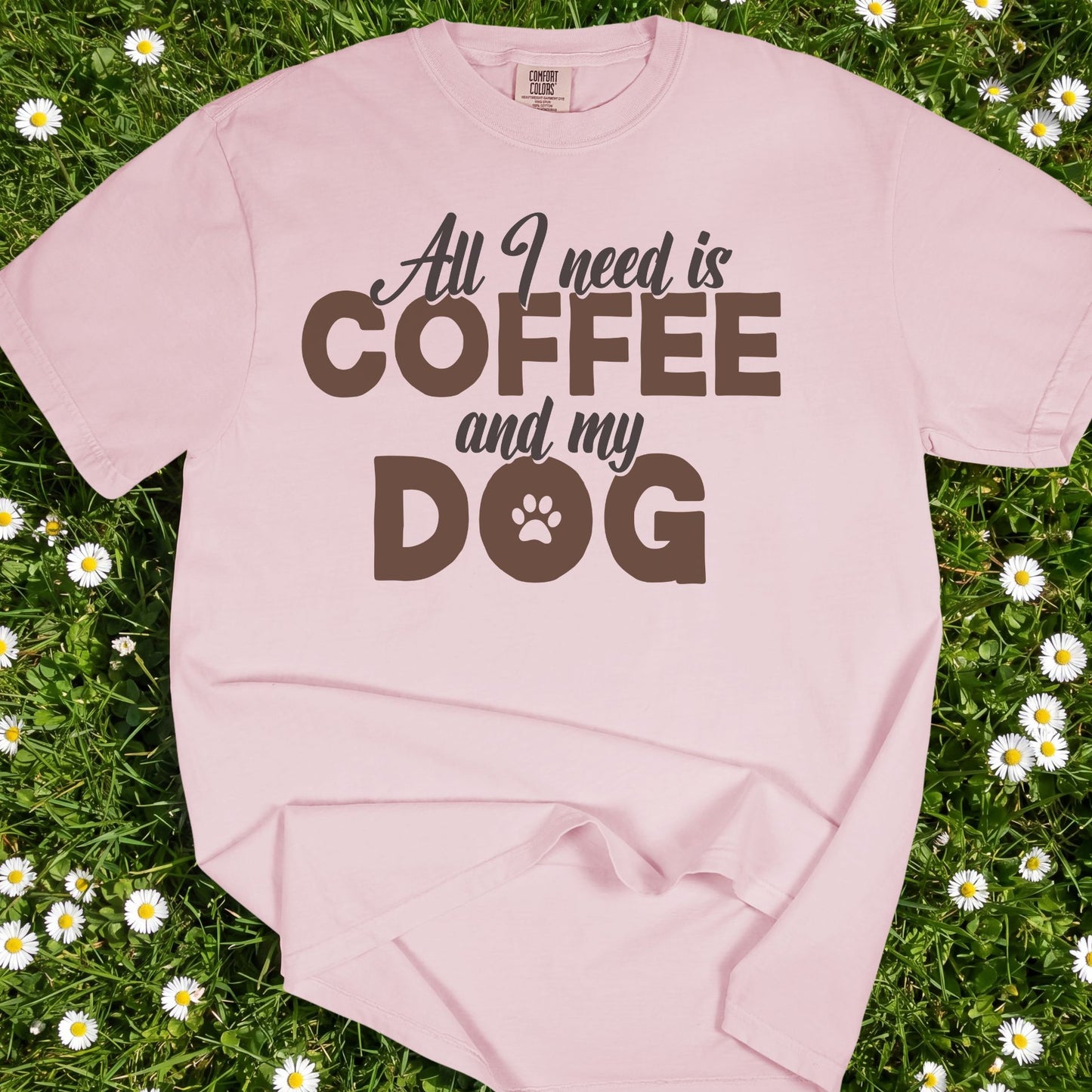 All I Need Is Coffee And My Dog - Comfort Colors Premium Tee