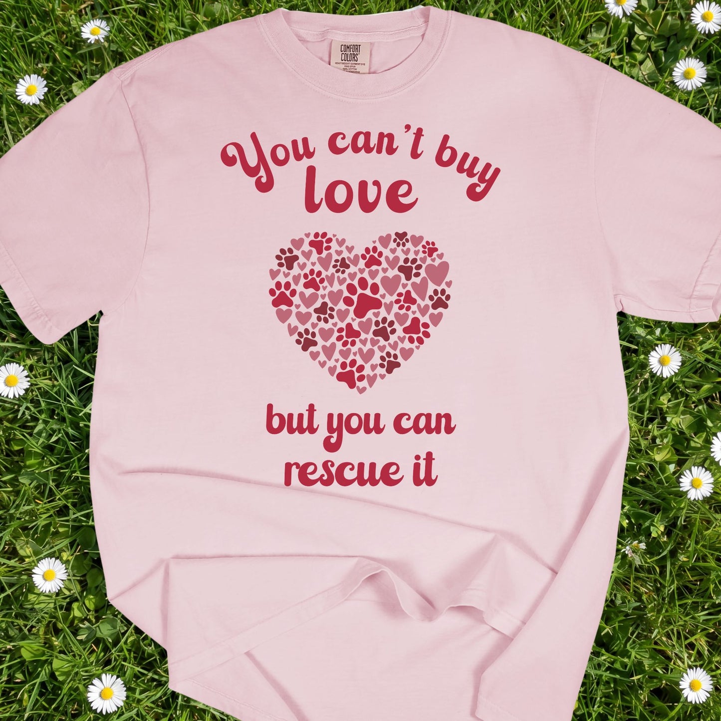 You Can't Buy Love But You Can Rescue It - Comfort Colors Premium Tee