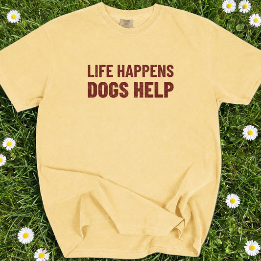 Life Happens Dogs Help - Comfort Colors Premium Tee