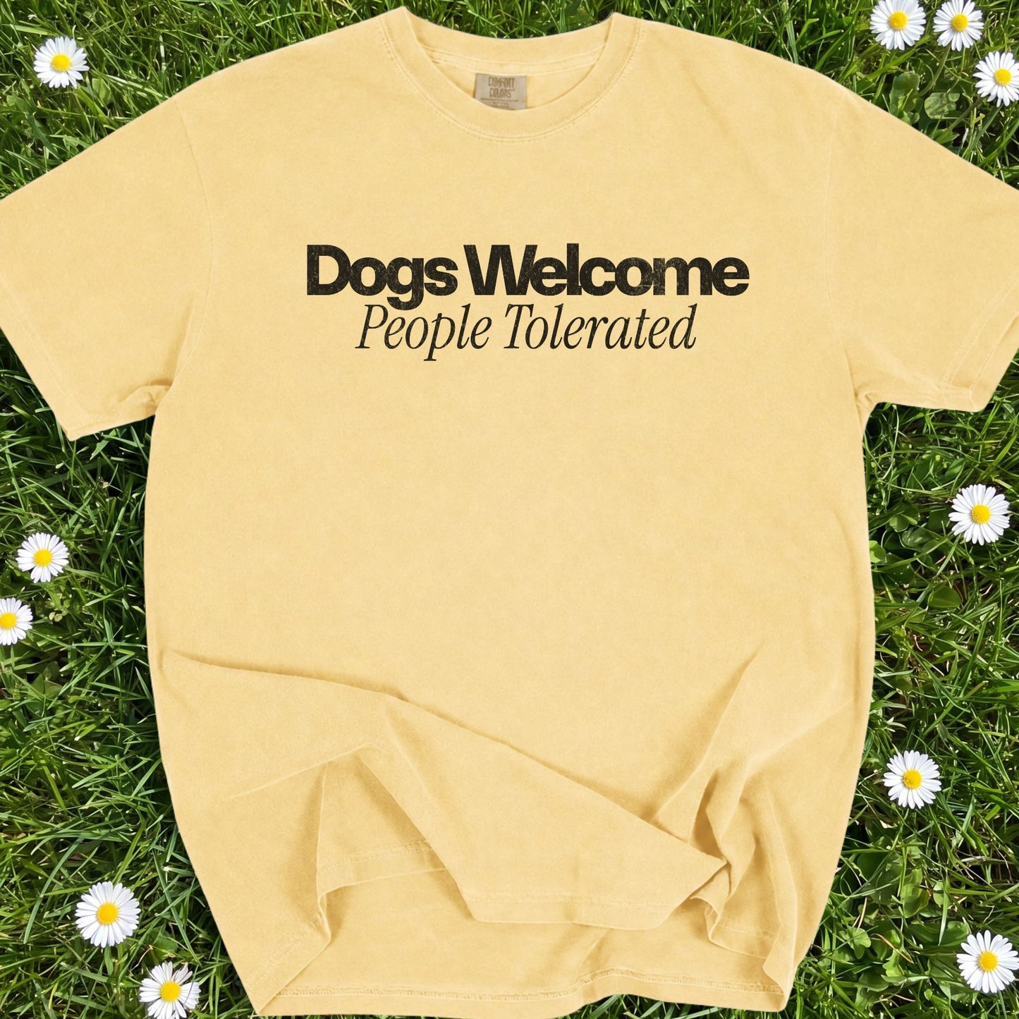 Dogs Welcomed People Tolerated - Comfort Colors Premium Tee
