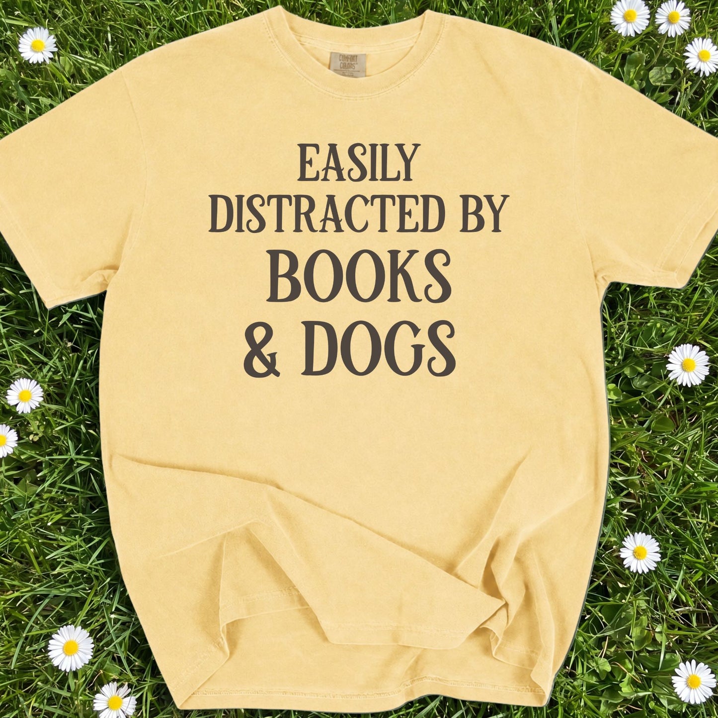 Easily Distracted By Books And Dogs  - Comfort Colors Premium Tee