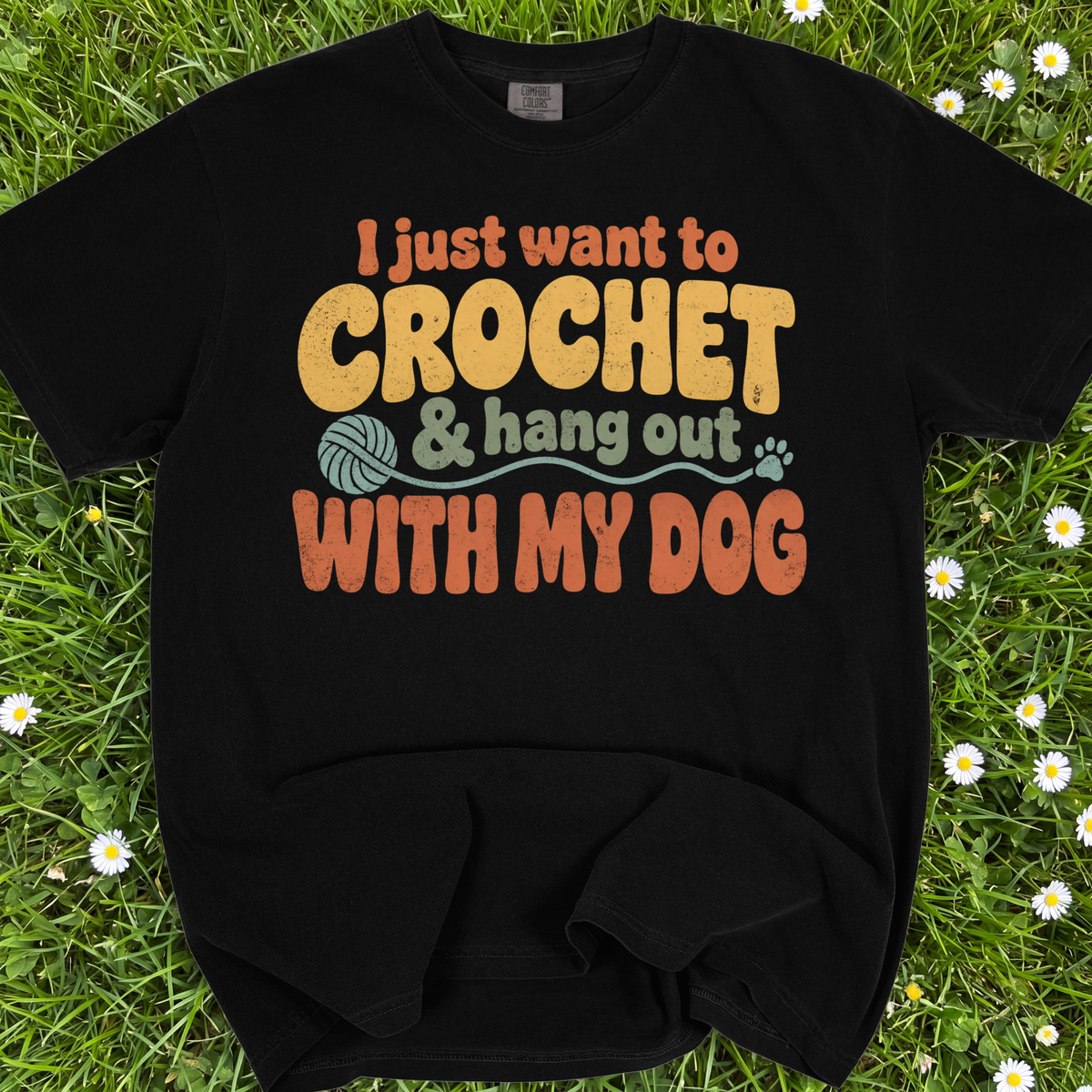I Just Want To Crochet And Hang Out With My Dog
