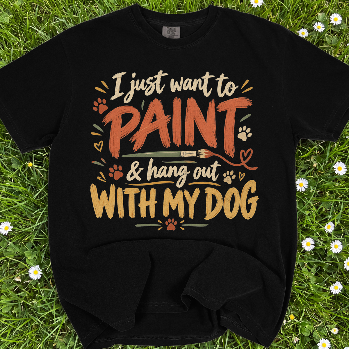 I Just Want To Paint And Hang Out With My Dog