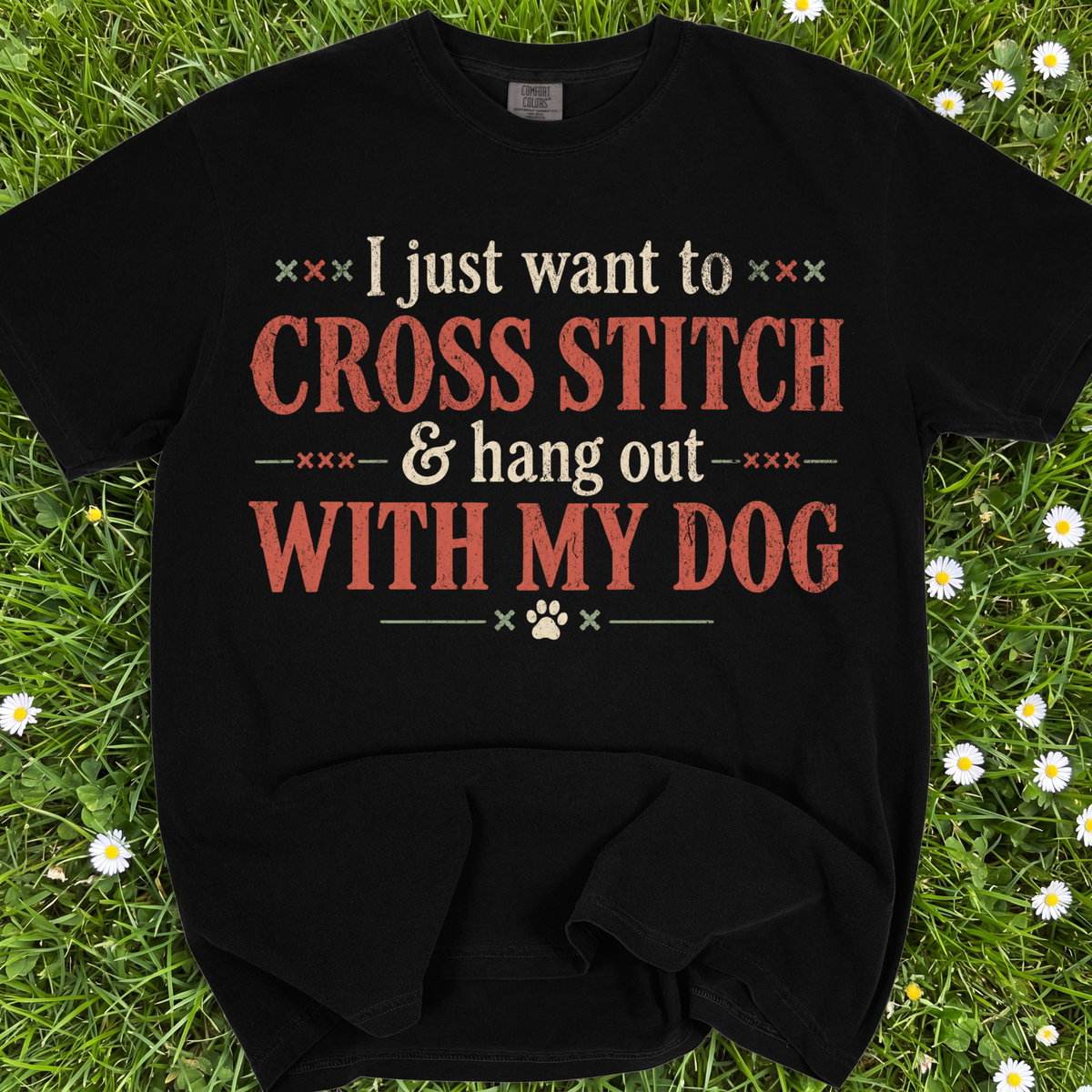 I Just Want To Cross Stitch And Hang Out With My Dog