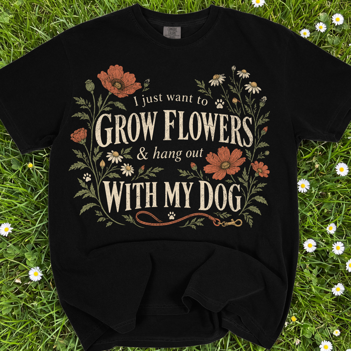 I Just Want To Grow Flowers And Hang Out With My Dog