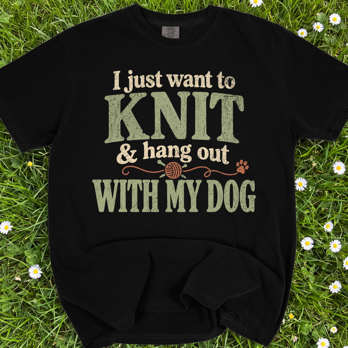 I Just Want To Knit And Hang Out With My Dog
