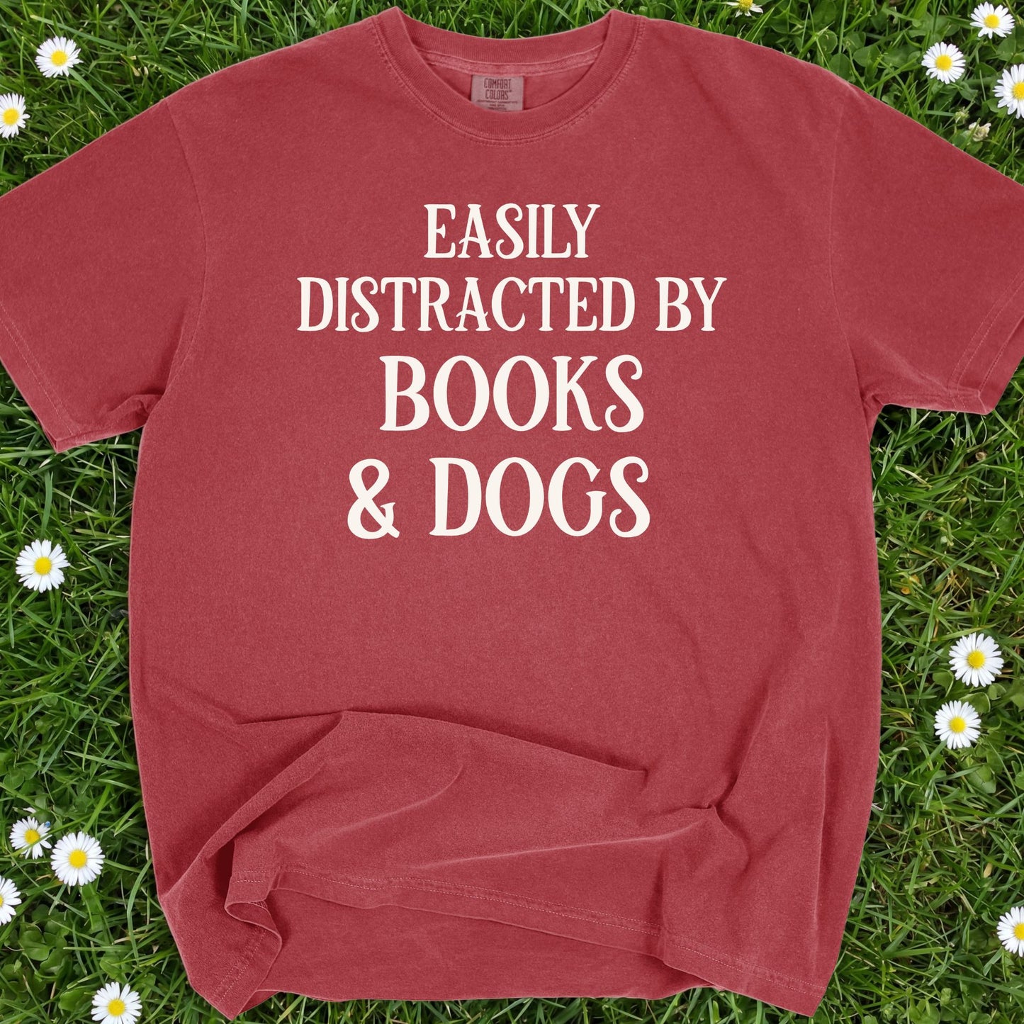 Easily Distracted By Books And Dogs  - Comfort Colors Premium Tee