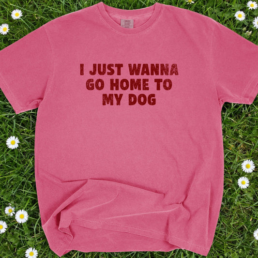 I Just Wanna Go Home To My Dog - Comfort Colors Premium Tee