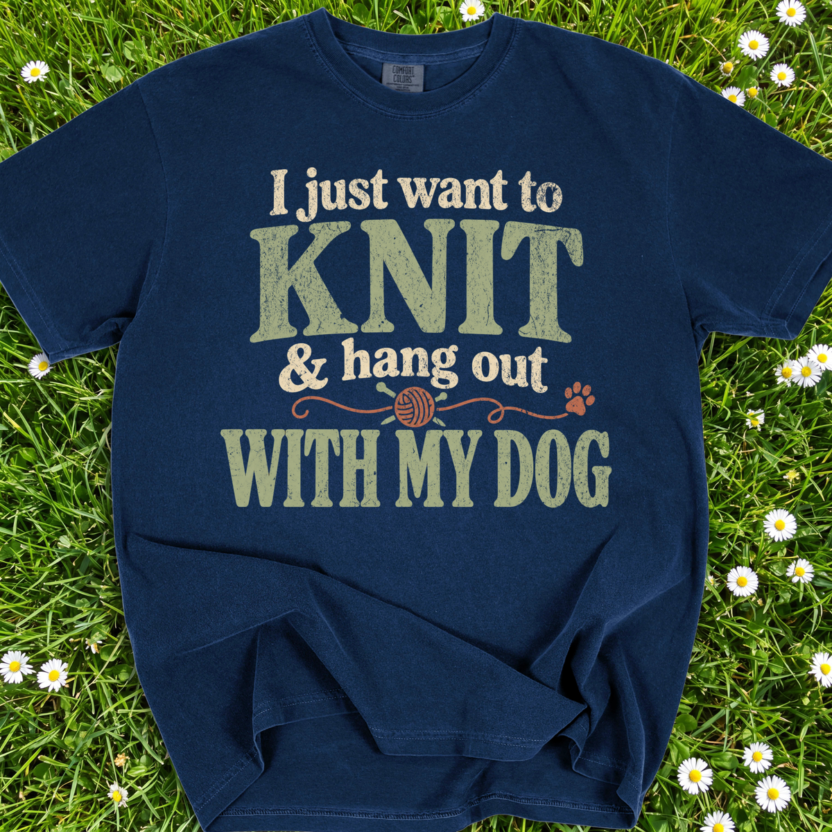 I Just Want To Knit And Hang Out With My Dog