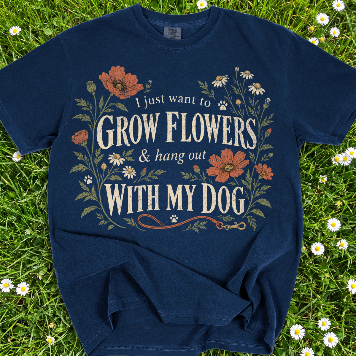 I Just Want To Grow Flowers And Hang Out With My Dog
