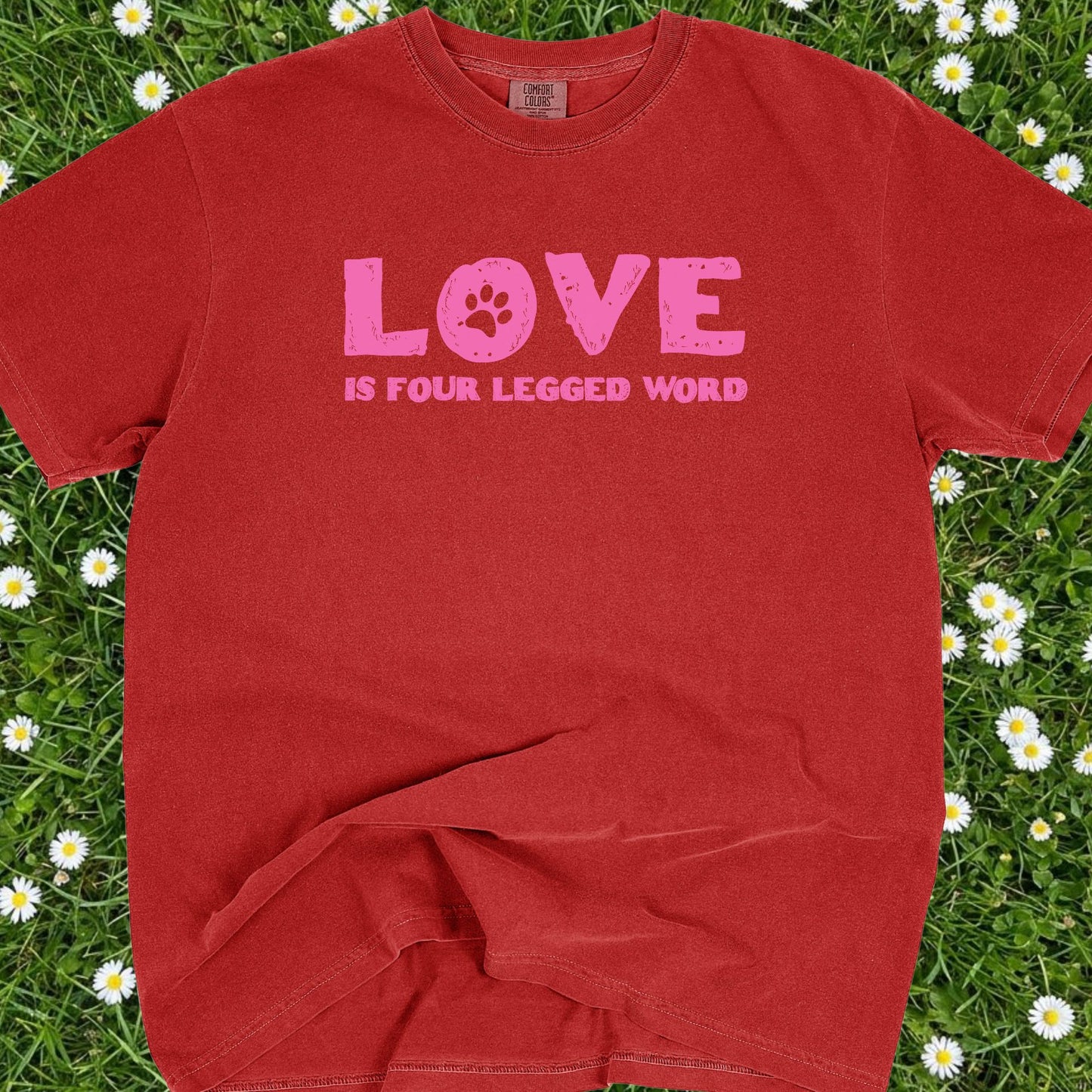 Love Is A Four-Legged Word - Comfort Colors Premium Tee