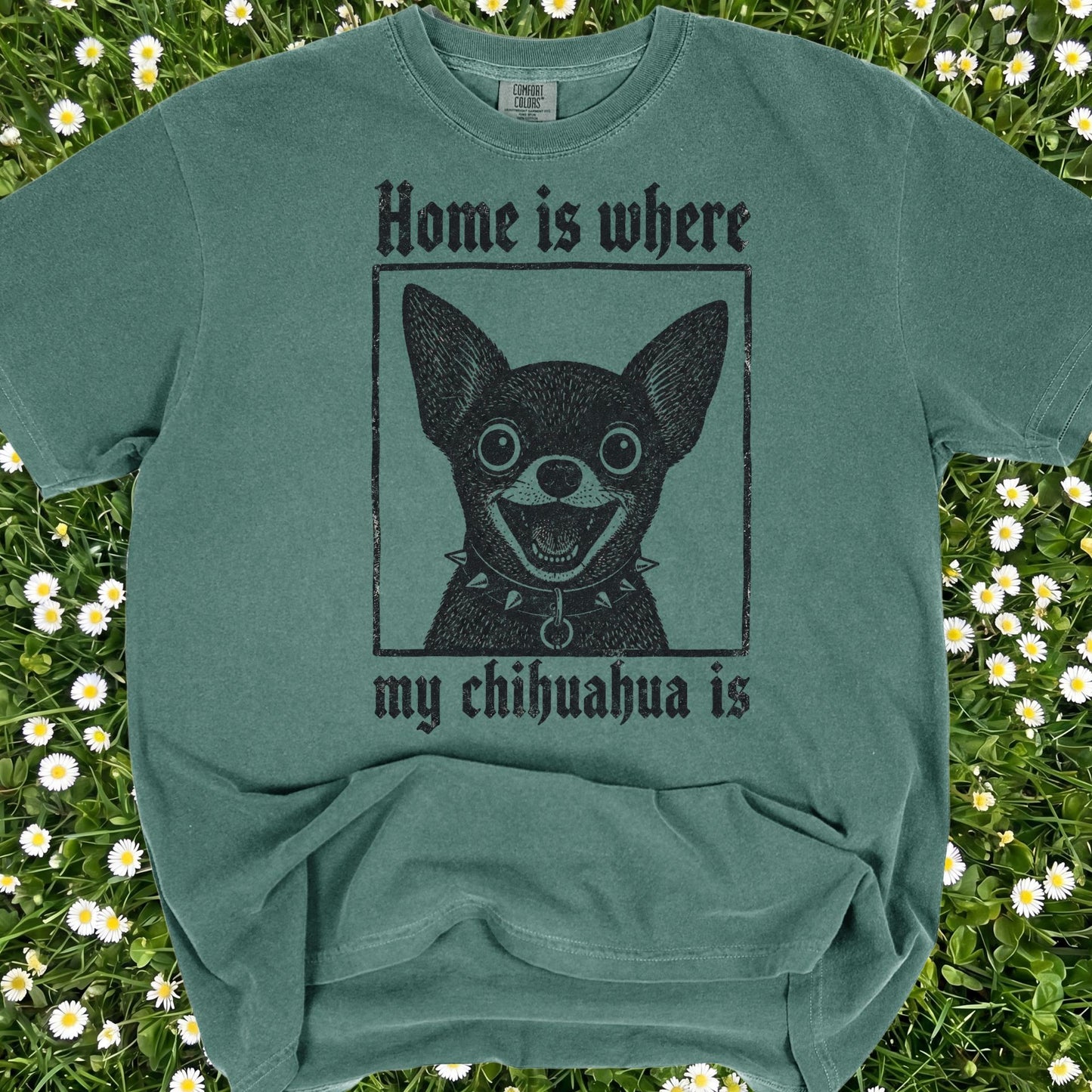 Home Is Where My Chihuahua Is - Comfort Colors Premium Tee