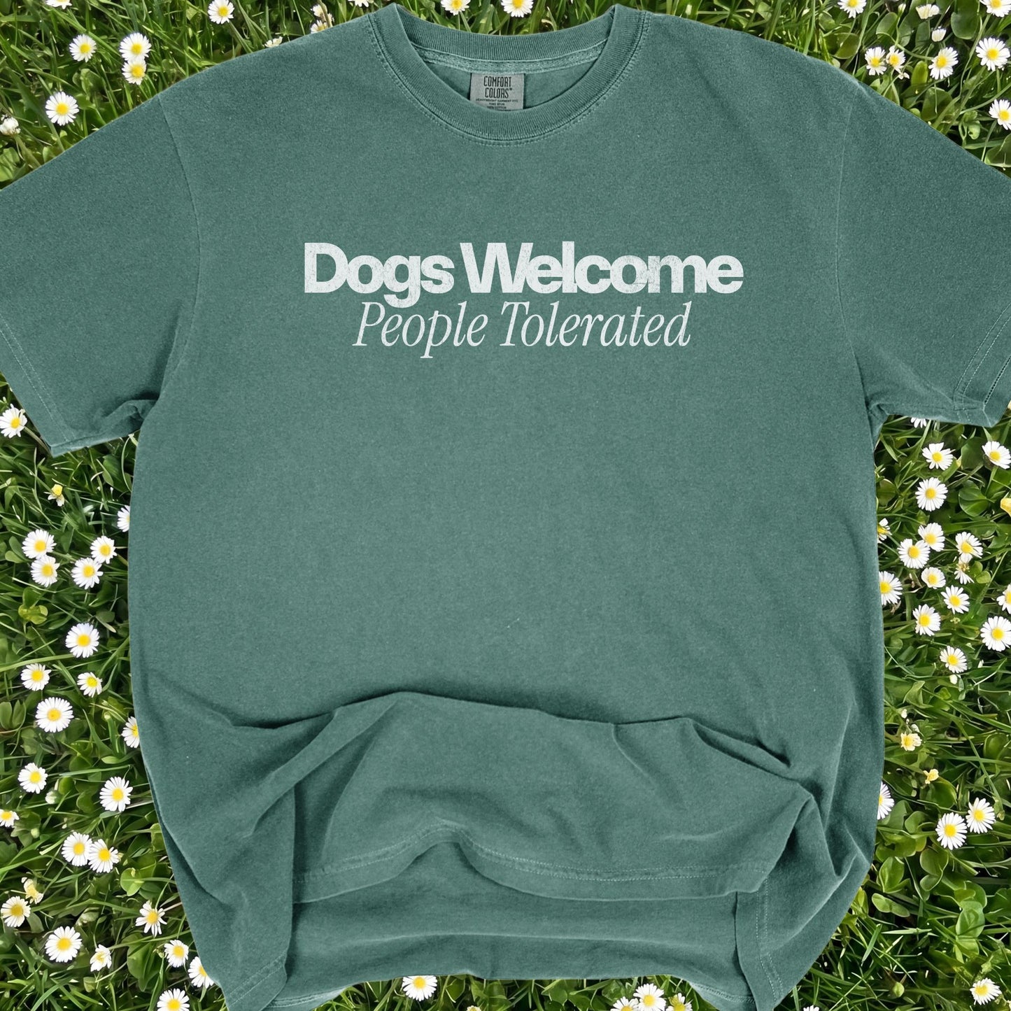 Dogs Welcomed People Tolerated - Comfort Colors Premium Tee