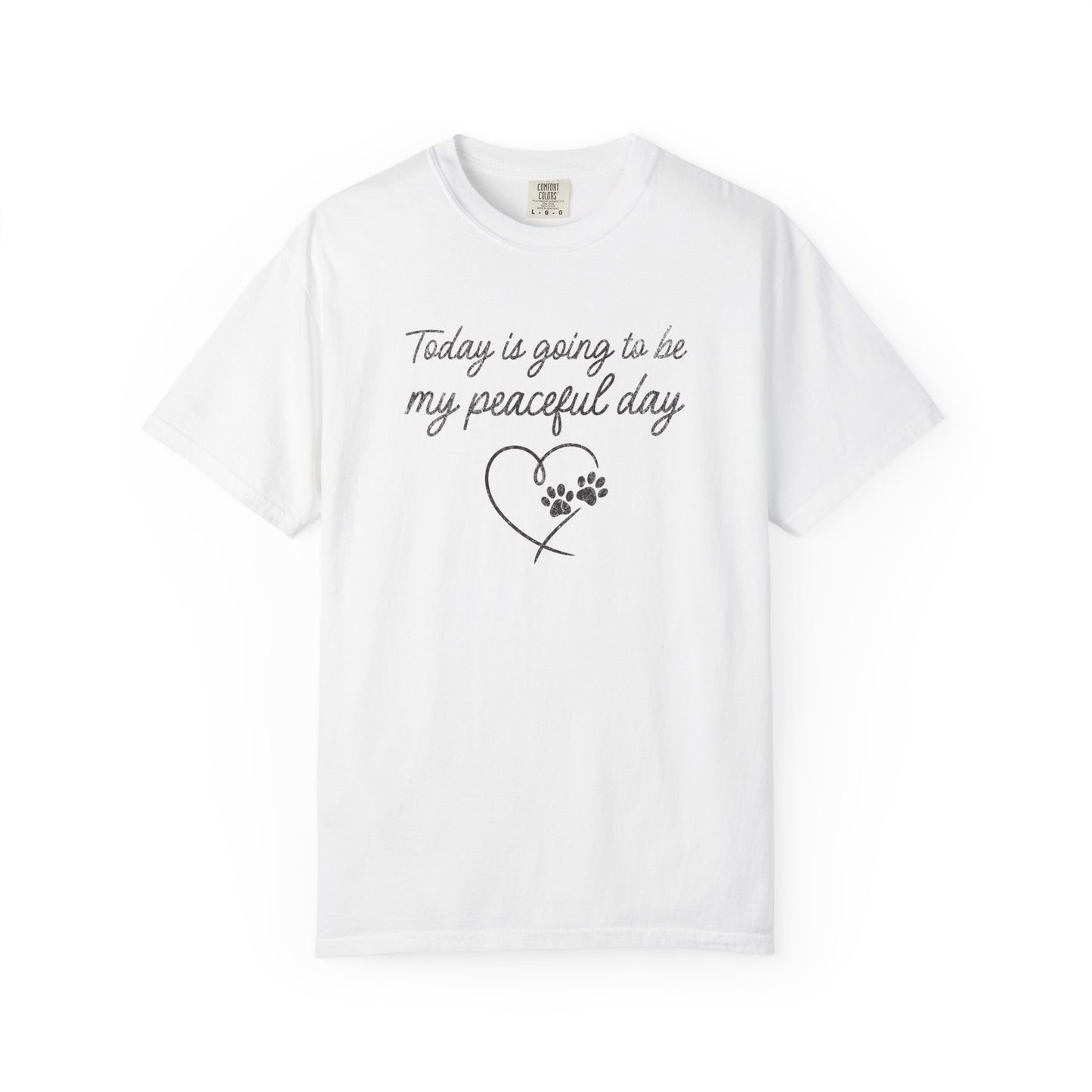 Today Is Going To Be My Peaceful Day - Comfort Colors Premium Tee