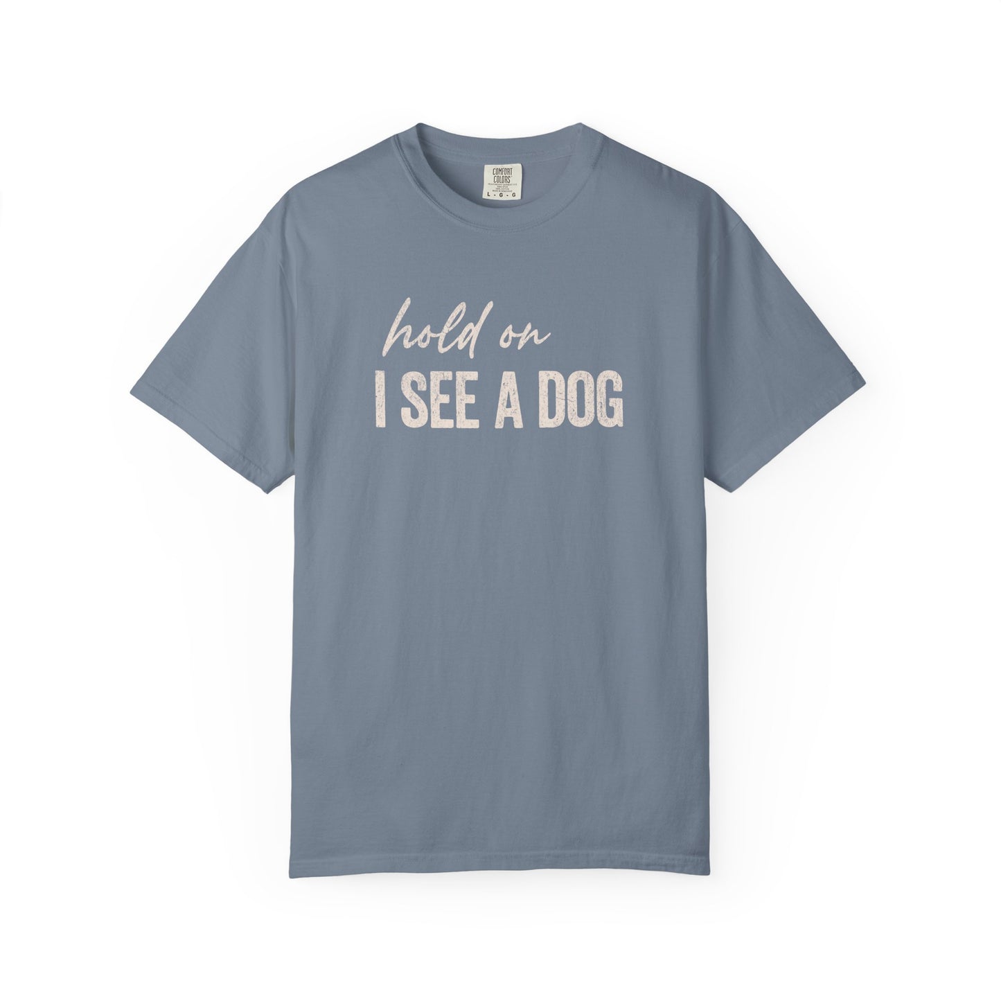 Hold On I See A Dog - Comfort Colors Premium Tee