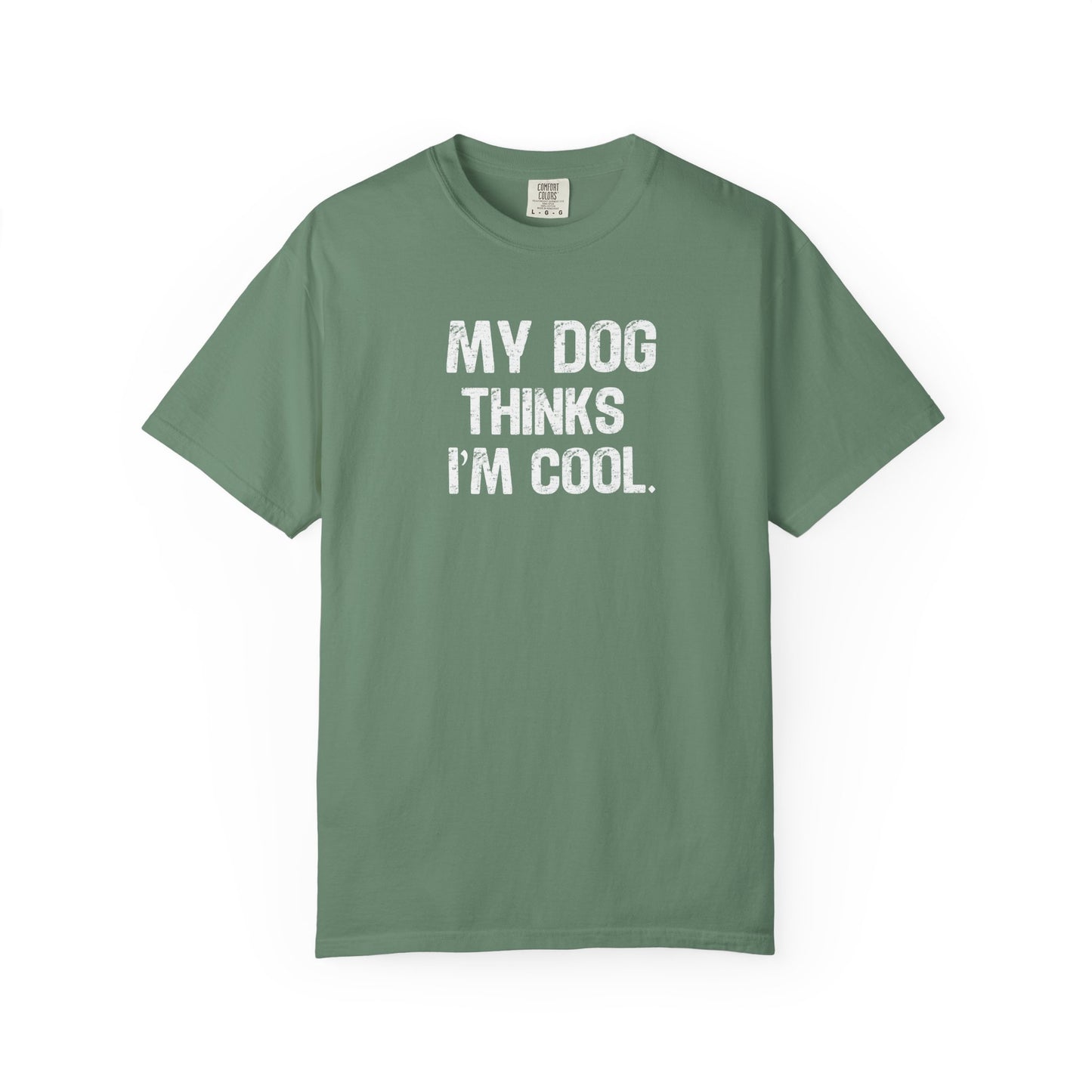 My Dog Thinks I'm Cool - Comfort Colors Premium Tee