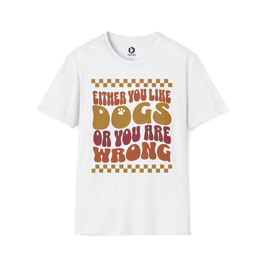 Either You Like Dogs Or You Are Wrong T-Shirt