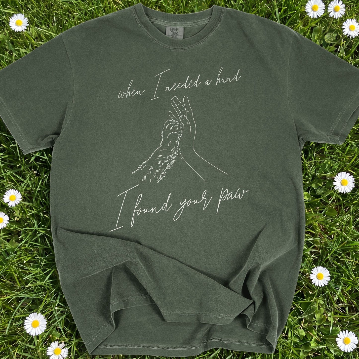 When I Needed I Hand I Found Your Paw- Comfort Colors Premium Tee