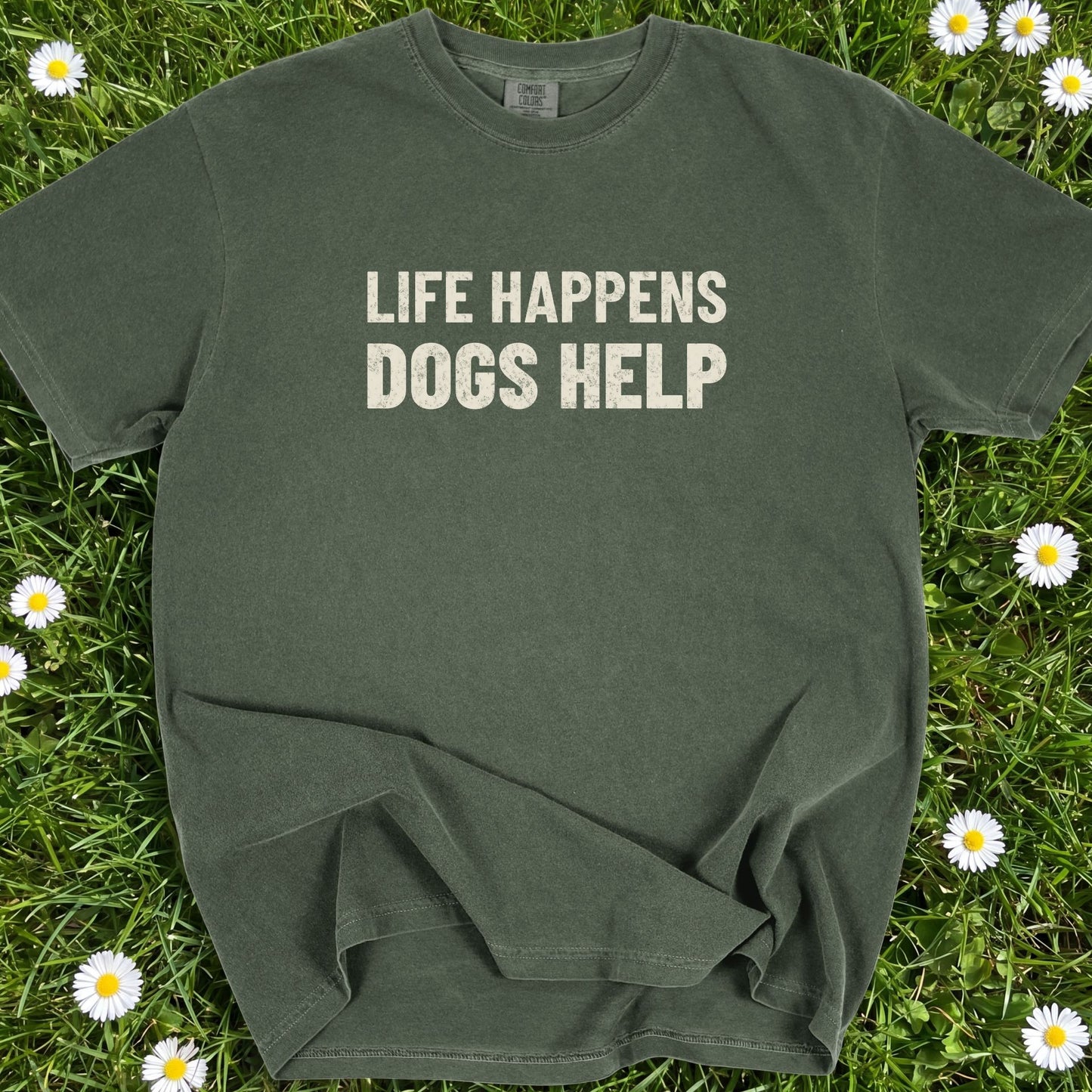 Life Happens Dogs Help - Comfort Colors Premium Tee