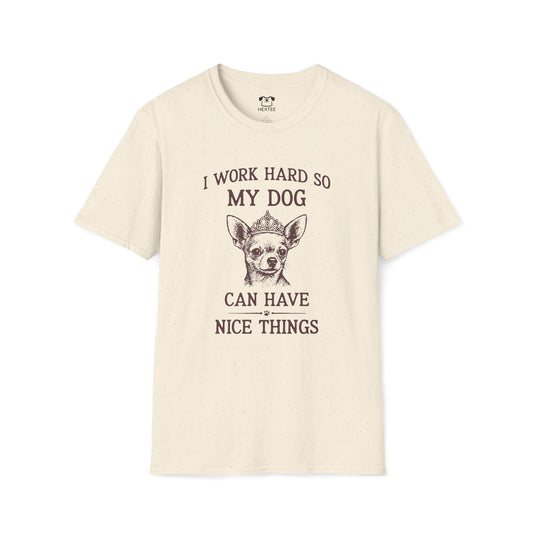 I Work Hard So My Dog Can Have Nice Things