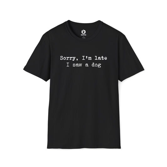 Sorry I'm Late I Saw A Dog T-shirt