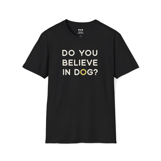 Do You Believe In Dog T-Shirt