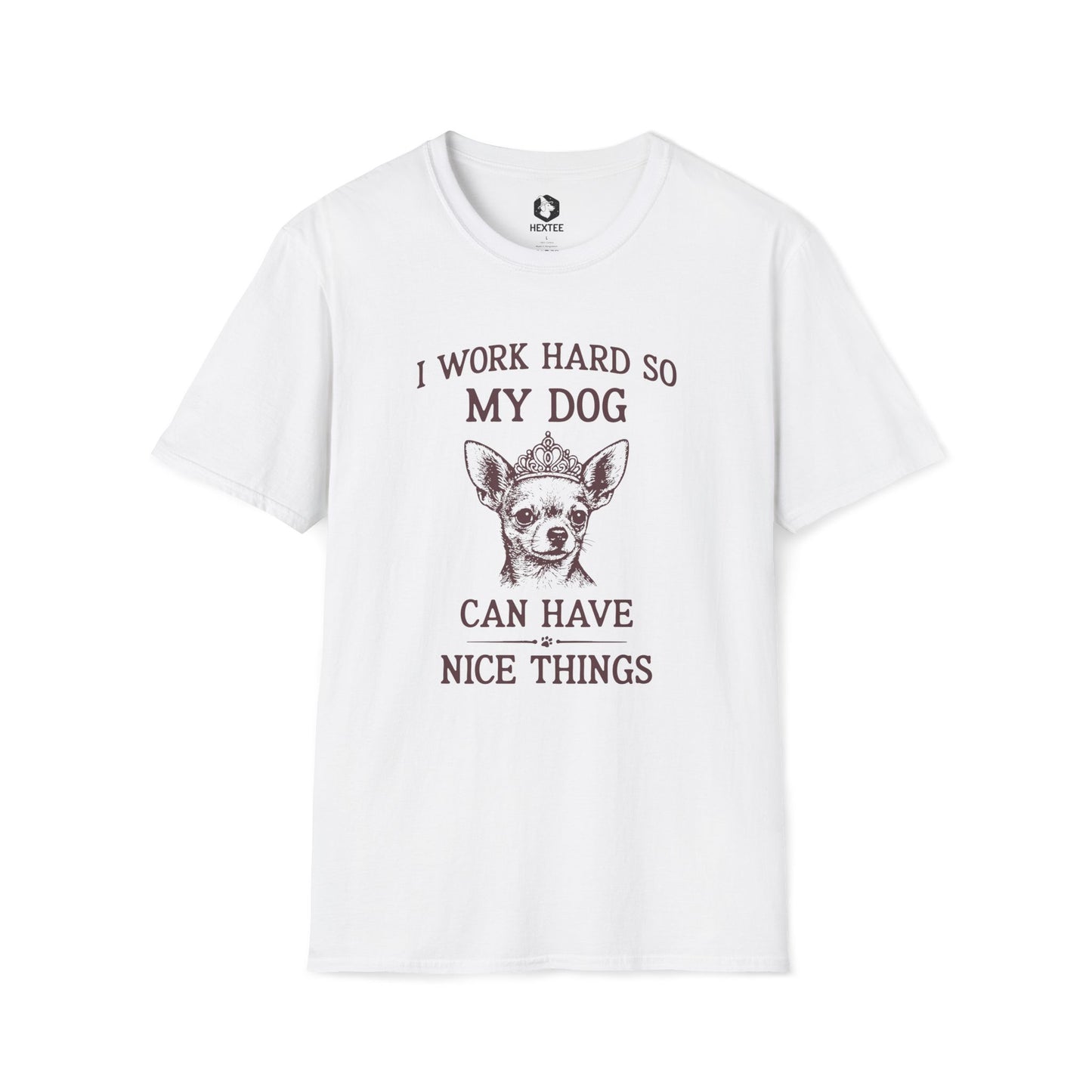 I Work Hard So My Dog Can Have Nice Things