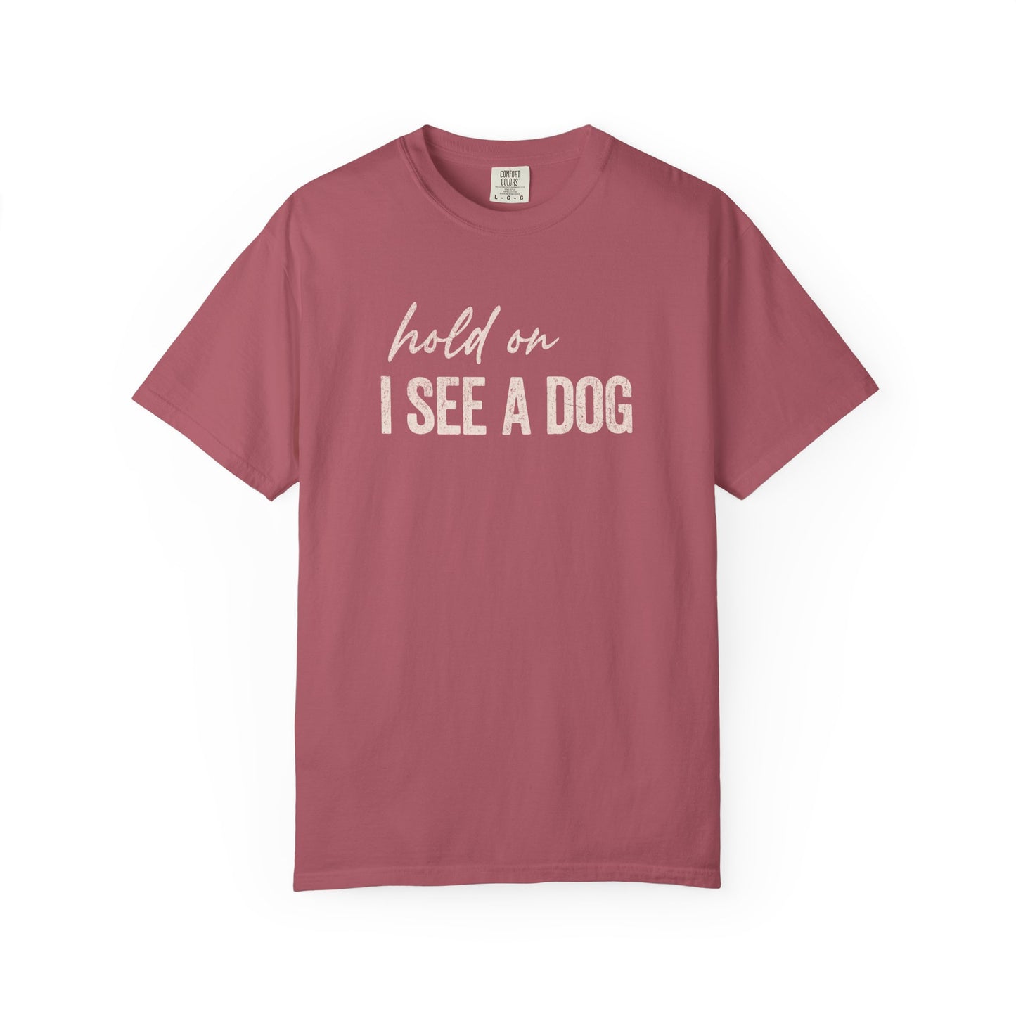 Hold On I See A Dog - Comfort Colors Premium Tee