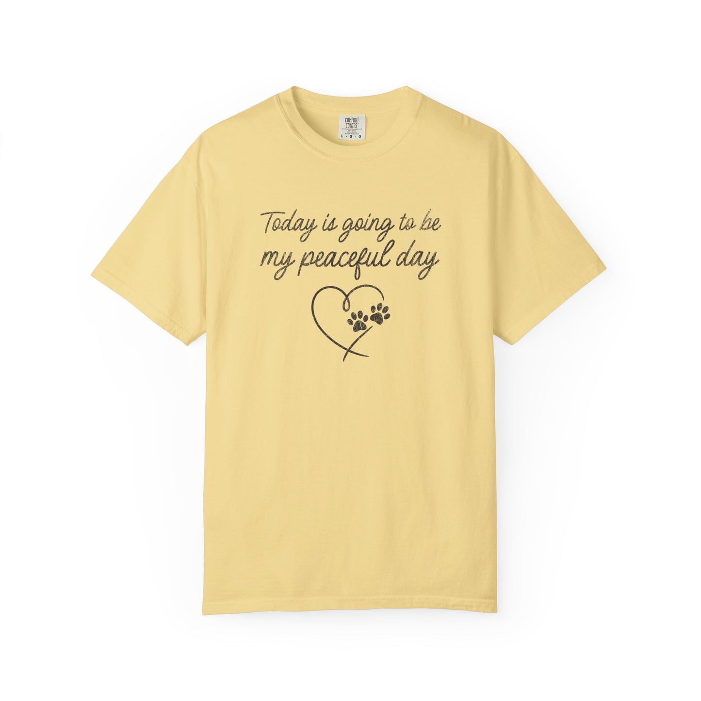 Today Is Going To Be My Peaceful Day - Comfort Colors Premium Tee